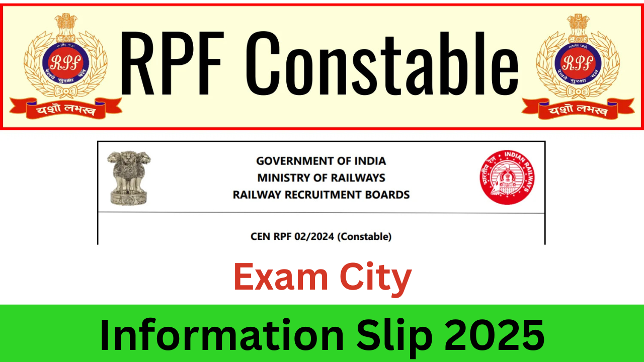 Railway RPF Constable Exam City Information Slip 2025: महत्वपूर्ण जानकारी और डाउनलोड प्रक्रिया!